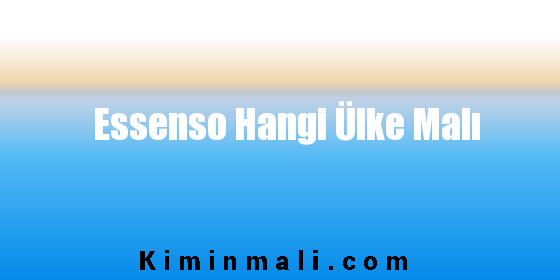 Essenso Hangi Ülke Malı