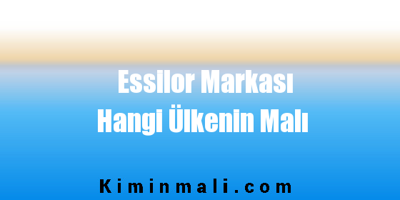 Essilor Markası Hangi Ülkenin Malı