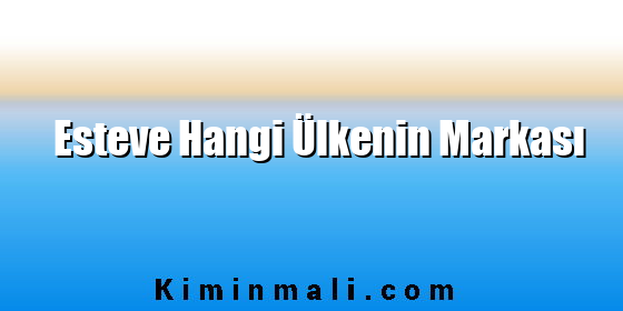 Esteve Hangi Ülkenin Markası