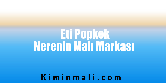 Eti Popkek Nerenin Malı Markası