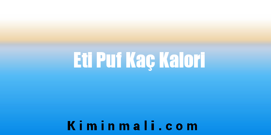 Eti Puf Kaç Kalori