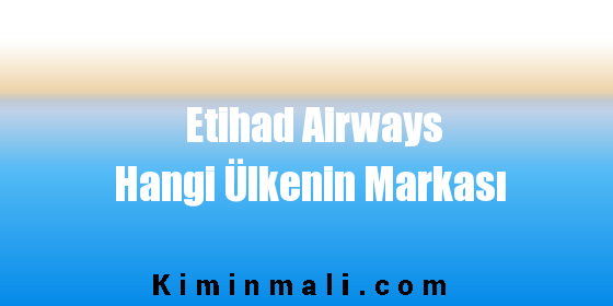 Etihad Airways Hangi Ülkenin Markası