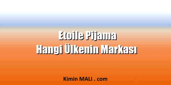 Etoile Pijama Hangi Ülkenin Markası
