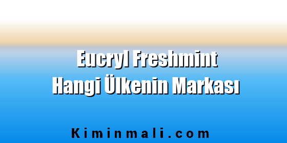 Eucryl Freshmint Hangi Ülkenin Markası