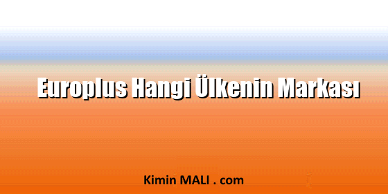 Europlus Hangi Ülkenin Markası Europlus Hangi Ülkenin Markası