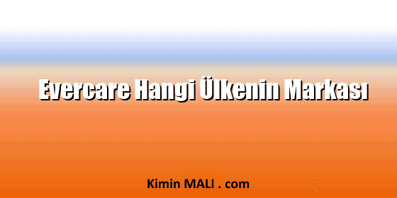 Evercare Hangi Ülkenin Markası