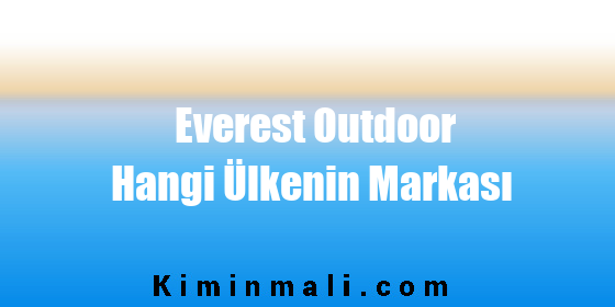 Everest Outdoor Hangi Ülkenin Markası