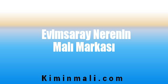 Evimsaray Nerenin Malı Markası