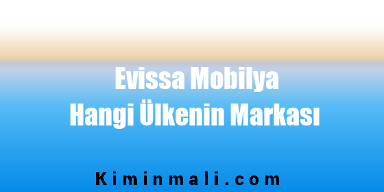 Evissa Mobilya Hangi Ülkenin Markası