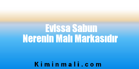 Evissa Sabun Nerenin Malı Markasıdır