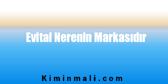 Evital Nerenin Markasıdır