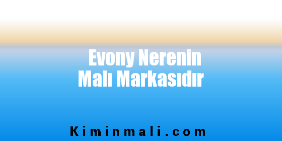 Evony Nerenin Malı Markasıdır