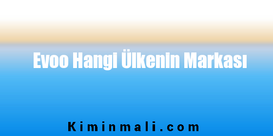 Evoo Hangi Ülkenin Markası