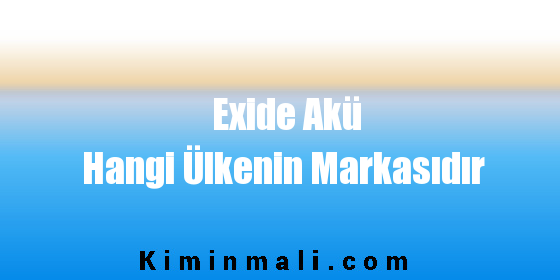 Exide Akü Hangi Ülkenin Markasıdır