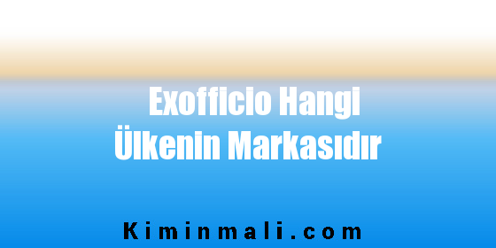 Exofficio Hangi Ülkenin Markasıdır