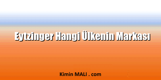 Eytzinger Hangi Ülkenin Markası