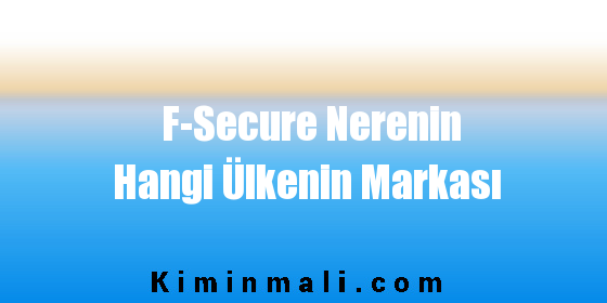 F-Secure Nerenin Hangi Ülkenin Markası