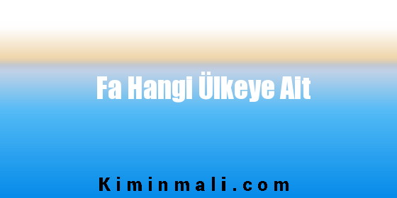 Fa Hangi Ülkeye Ait