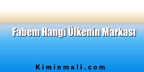 Fabem Hangi Ülkenin Markası