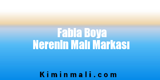 Fabia Boya Nerenin Malı Markası