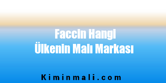 Faccin Hangi Ülkenin Malı Markası