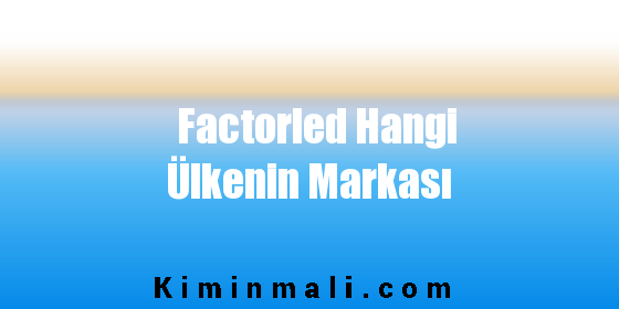 Factorled Hangi Ülkenin Markası