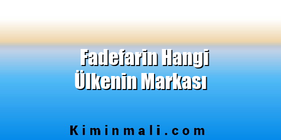 Fadefarin Hangi Ülkenin Markası