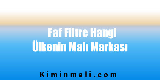 Faf Filtre Hangi Ülkenin Malı Markası