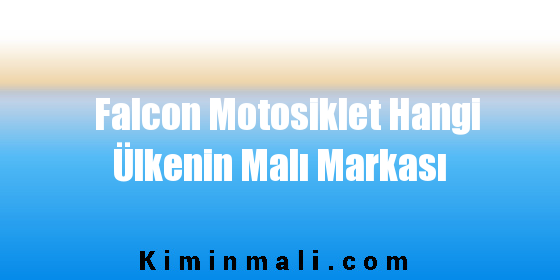 Falcon Motosiklet Hangi Ülkenin Malı Markası