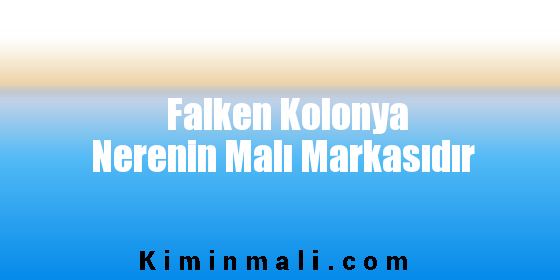 Falken Kolonya Nerenin Malı Markasıdır