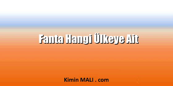 Fanta Hangi Ülkeye Ait Fanta Hangi Ülkeye Ait