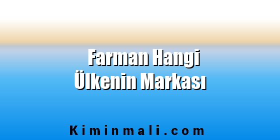 Farman Hangi Ülkenin Markası Farman Hangi Ülkenin Markası