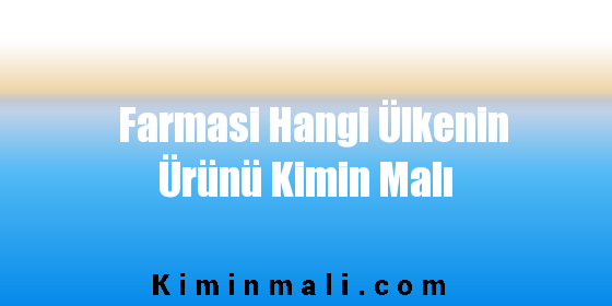 Farmasi Hangi Ülkenin Ürünü Kimin Malı