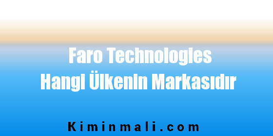 Faro Technologies Hangi Ülkenin Markasıdır