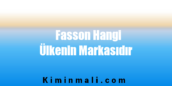 Fasson Hangi Ülkenin Markasıdır