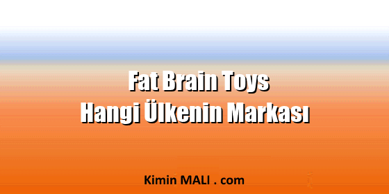 Fat Brain Toys Hangi Ülkenin Markası