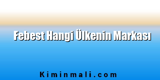 Febest Hangi Ülkenin Markası