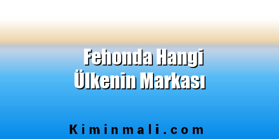 Fehonda Hangi Ülkenin Markası