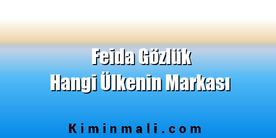 Feida Gözlük Hangi Ülkenin Markası