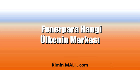 Fenerpara Hangi Ülkenin Markası Fenerpara Hangi Ülkenin Markası