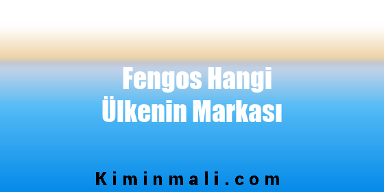 Fengos Hangi Ülkenin Markası