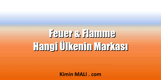 Feuer & Flamme Hangi Ülkenin Markası Feuer & Flamme Hangi Ülkenin Markası