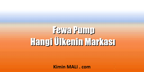 Fewa Pump Hangi Ülkenin Markası