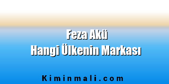 Feza Akü Hangi Ülkenin Markası