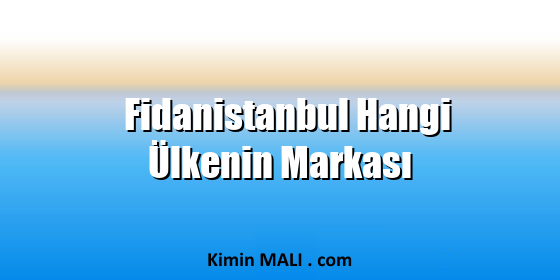 Fidanistanbul Hangi Ülkenin Markası. Public Domain - CC0