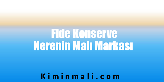 Fide Konserve Nerenin Malı Markası