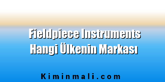 Fieldpiece Instruments Hangi Ülkenin Markası