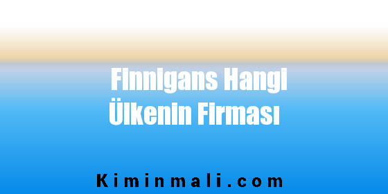 Finnigans Hangi Ülkenin Firması