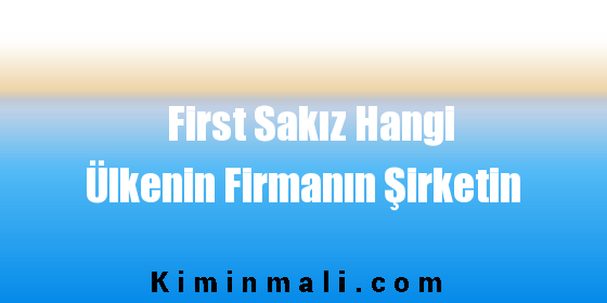 First Sakız Hangi Ülkenin Firmanın Şirketin