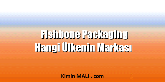 Fishbone Packaging Hangi Ülkenin Markası Fishbone Packaging Hangi Ülkenin Markası